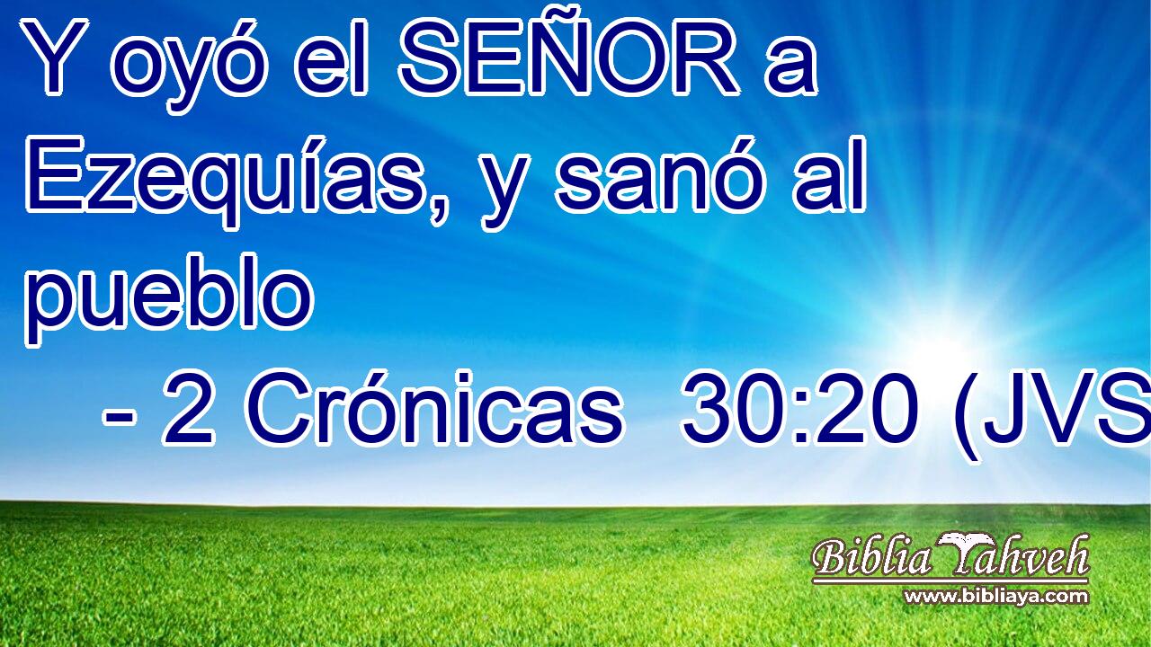 Y oyó el SEÑOR a Ezequías, y sanó al pueblo