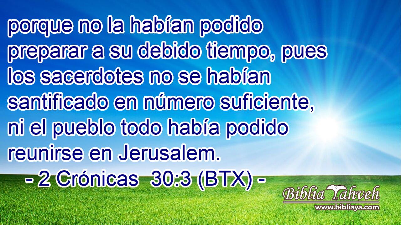 porque no la habían podido preparar a su debido tiempo, pues los sacerdotes no se habían santificado en número suficiente, ni el pueblo todo había podido reunirse en Jerusalem.