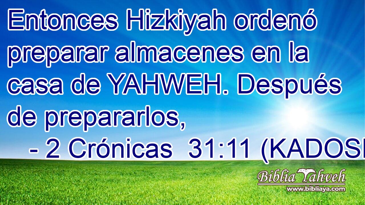  Entonces Hizkiyah ordenó preparar almacenes en la casa de YAHWEH. Después de prepararlos, 