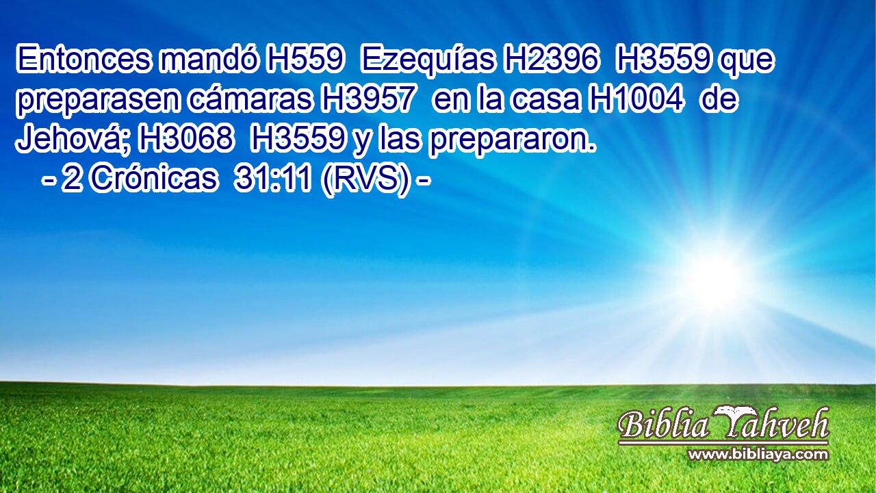 Entonces mandó H559  Ezequías H2396  H3559 que preparasen cámaras H3957  en la casa H1004  de Jehová; H3068  H3559 y las prepararon. 