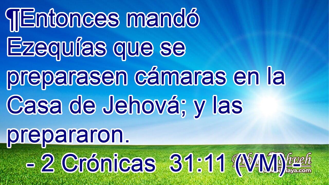  ¶Entonces mandó Ezequías que se preparasen cámaras en la Casa de Jehová; y las prepararon. 