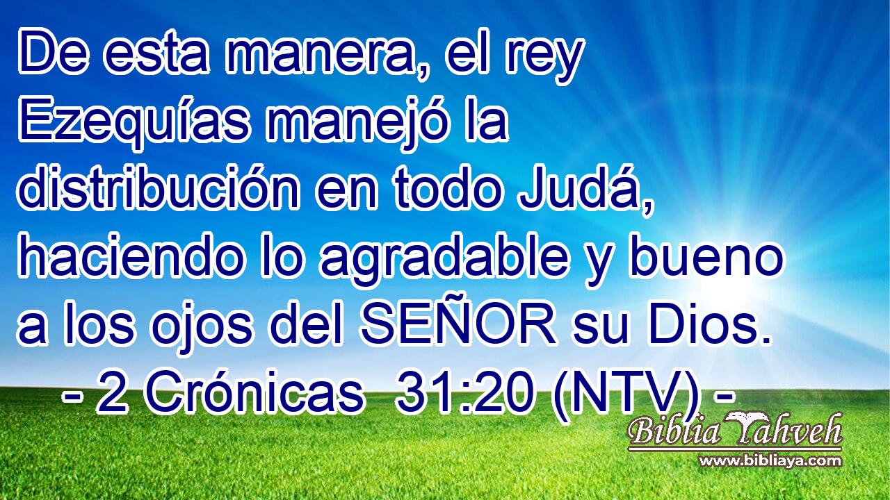 De esta manera, el rey Ezequías manejó la distribución en todo Judá, haciendo lo agradable y bueno a los ojos del SEÑOR su Dios.