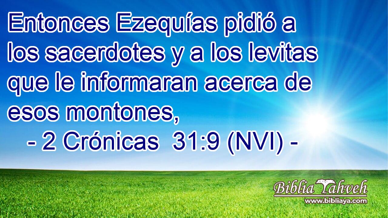  Entonces Ezequías pidió a los sacerdotes y a los levitas que le informaran acerca de esos montones, 