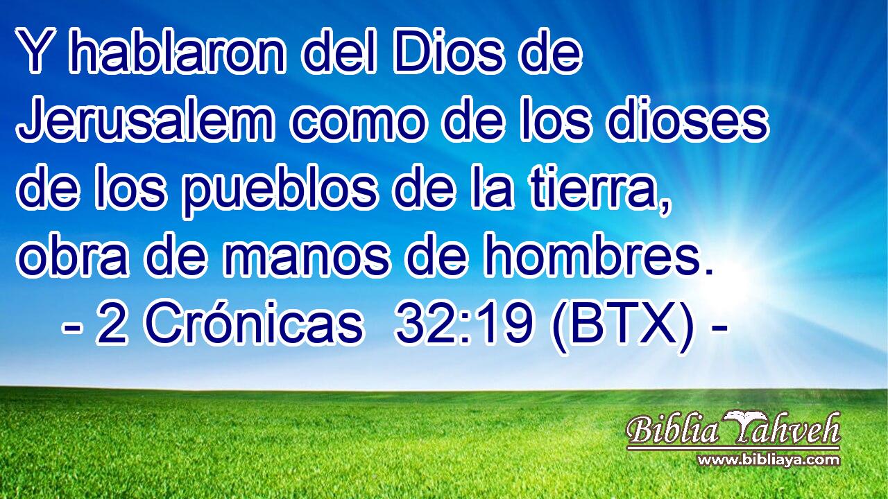 Y hablaron del Dios de Jerusalem como de los dioses de los pueblos de la tierra, obra de manos de hombres.