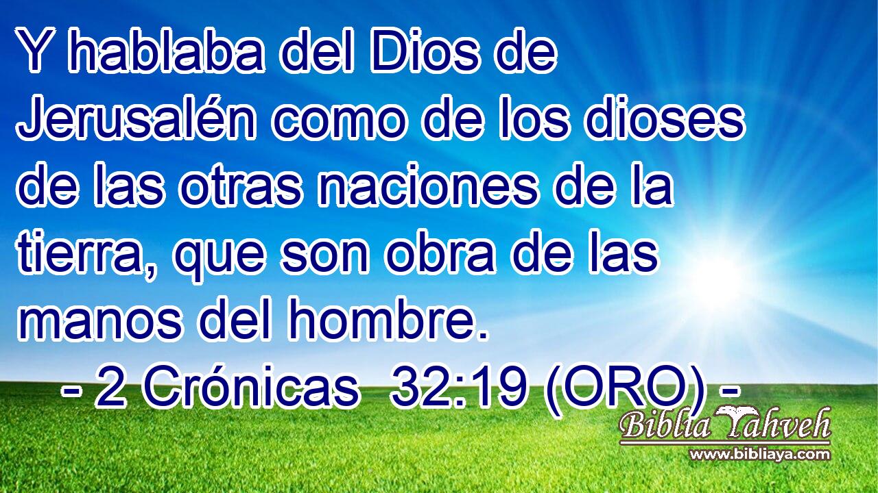  Y hablaba del Dios de Jerusalén como de los dioses de las otras naciones de la tierra, que son obra de las manos del hombre. 