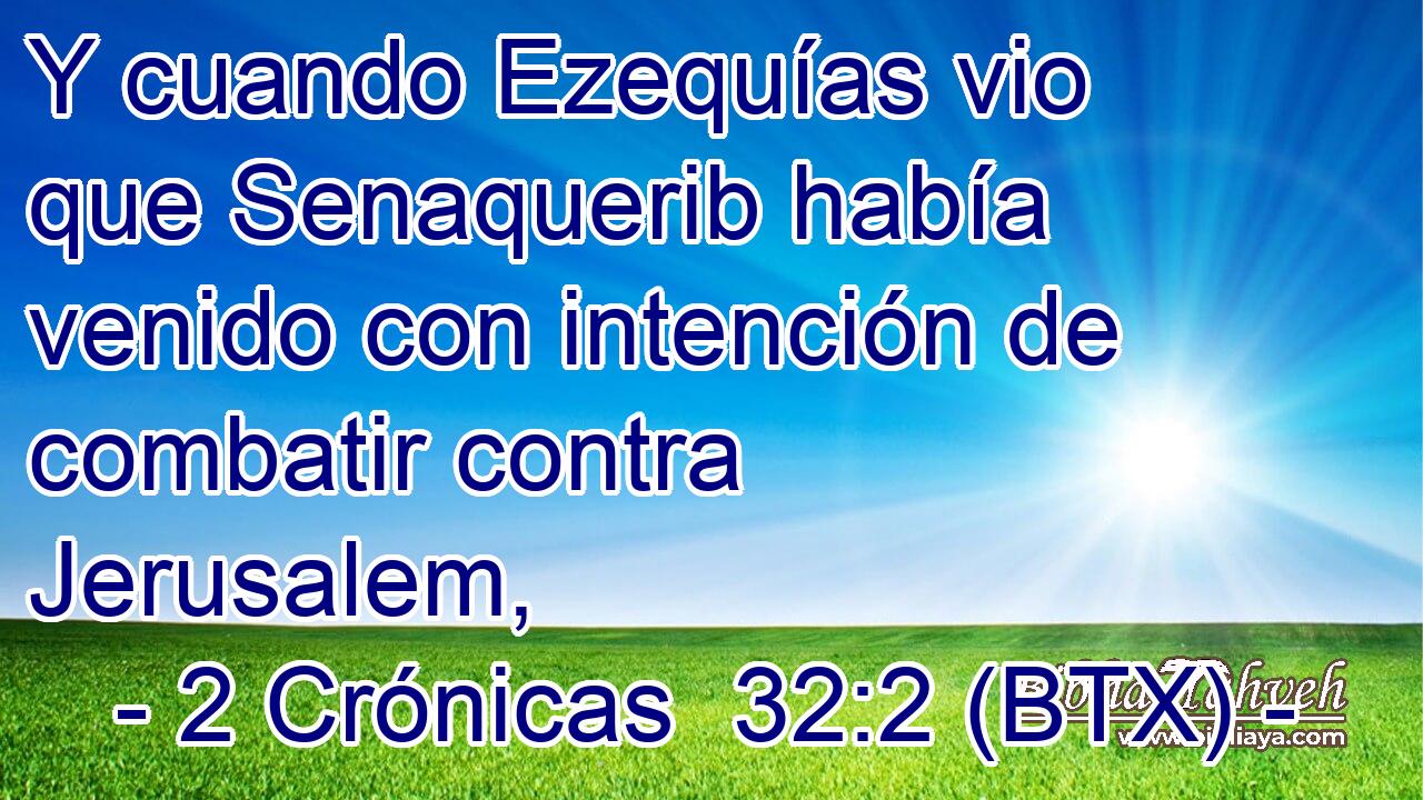Y cuando Ezequías vio que Senaquerib había venido con intención de combatir contra Jerusalem,