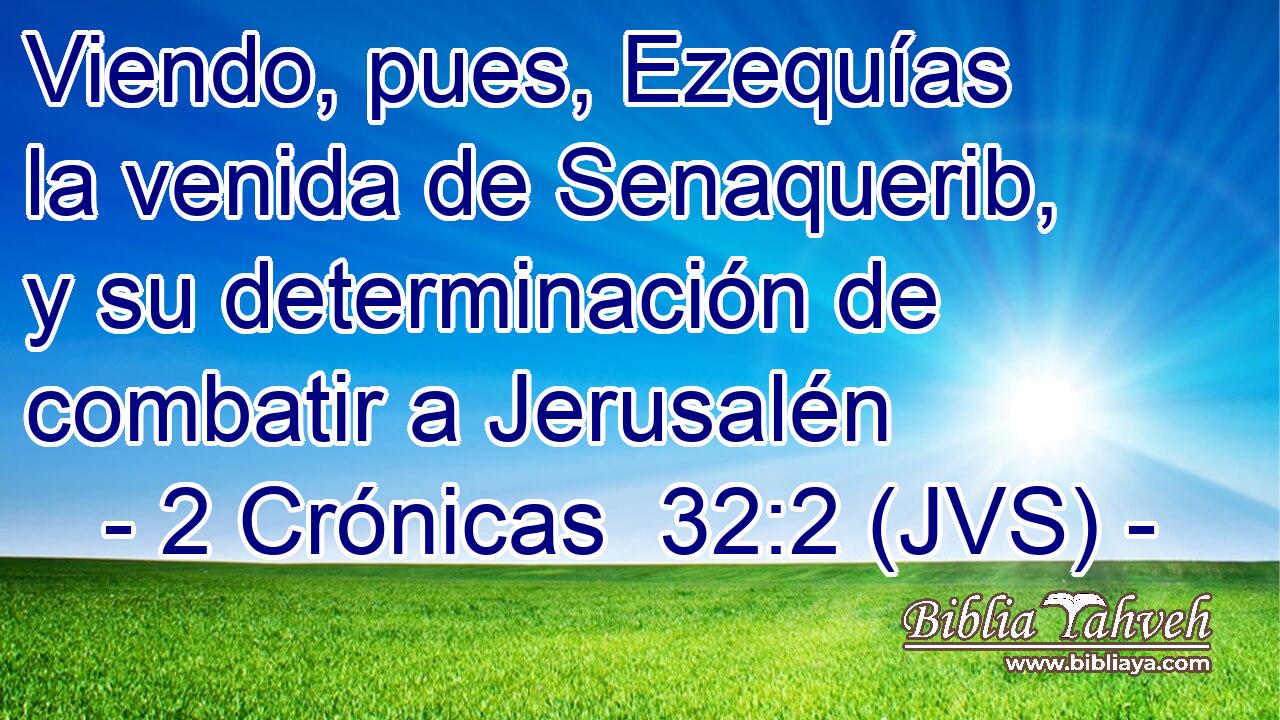Viendo, pues, Ezequías la venida de Senaquerib, y su determinación de combatir a Jerusalén