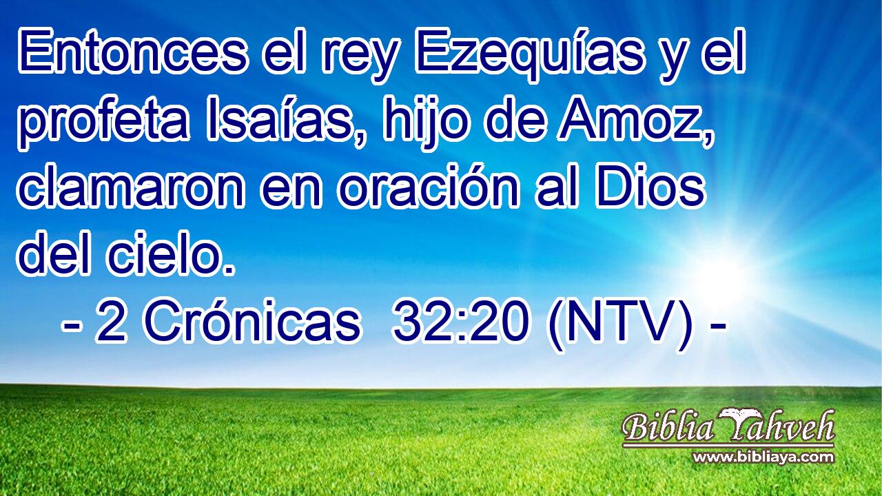 Entonces el rey Ezequías y el profeta Isaías, hijo de Amoz, clamaron en oración al Dios del cielo.