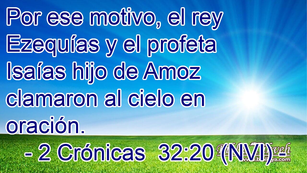  Por ese motivo, el rey Ezequías y el profeta Isaías hijo de Amoz clamaron al cielo en oración. 