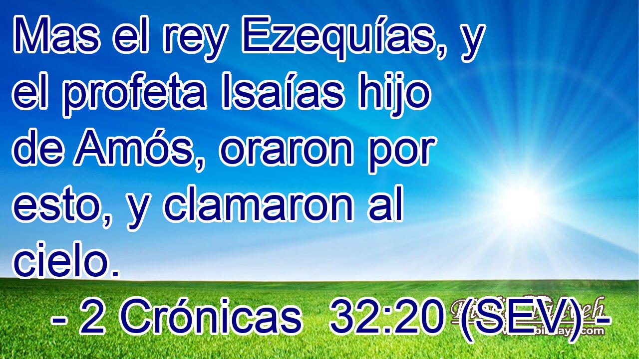 Mas el rey Ezequías, y el profeta Isaías hijo de Amós, oraron por esto, y clamaron al cielo.