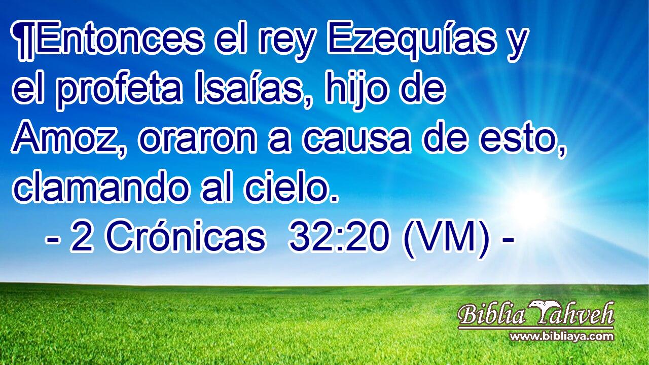  ¶Entonces el rey Ezequías y el profeta Isaías, hijo de Amoz, oraron a causa de esto, clamando al cielo. 