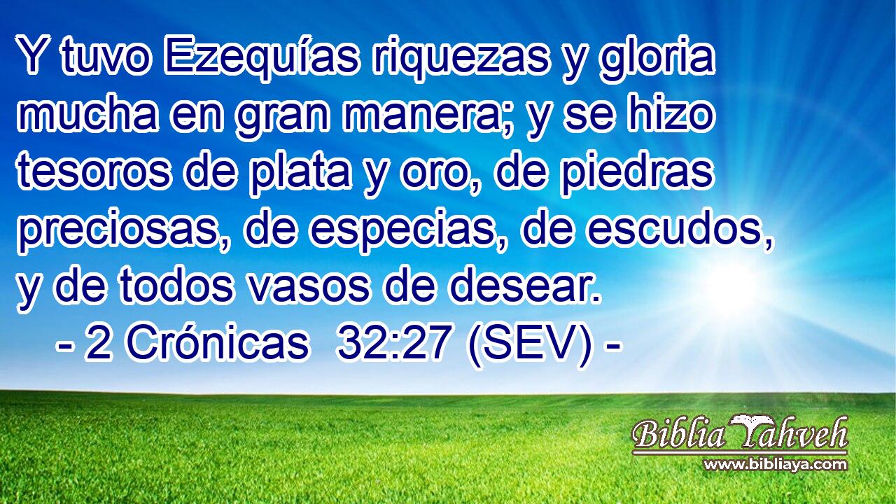 2 Crónicas 32:27 (SEV) - Y Tuvo Ezequías Riquezas Y Gloria Much...