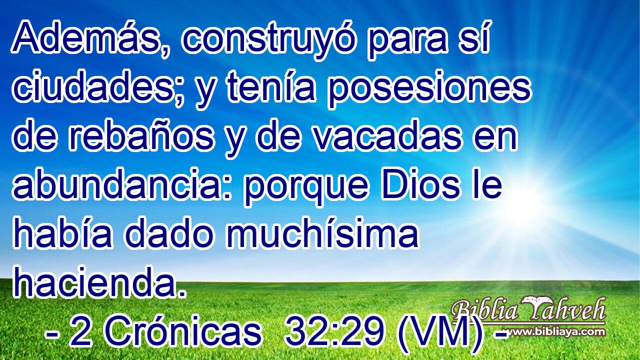  Además, construyó para sí ciudades; y tenía posesiones de rebaños y de vacadas en abundancia: porque Dios le había dado muchísima hacienda. 