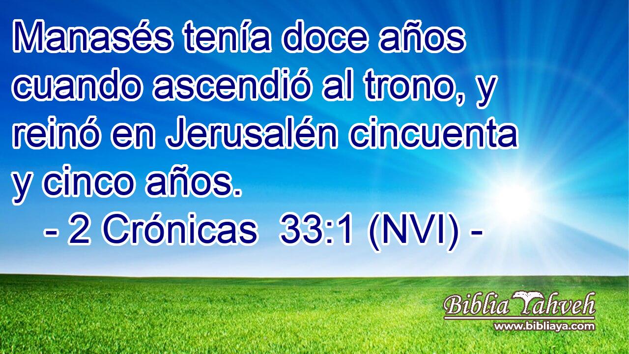  Manasés tenía doce años cuando ascendió al trono, y reinó en Jerusalén cincuenta y cinco años. 