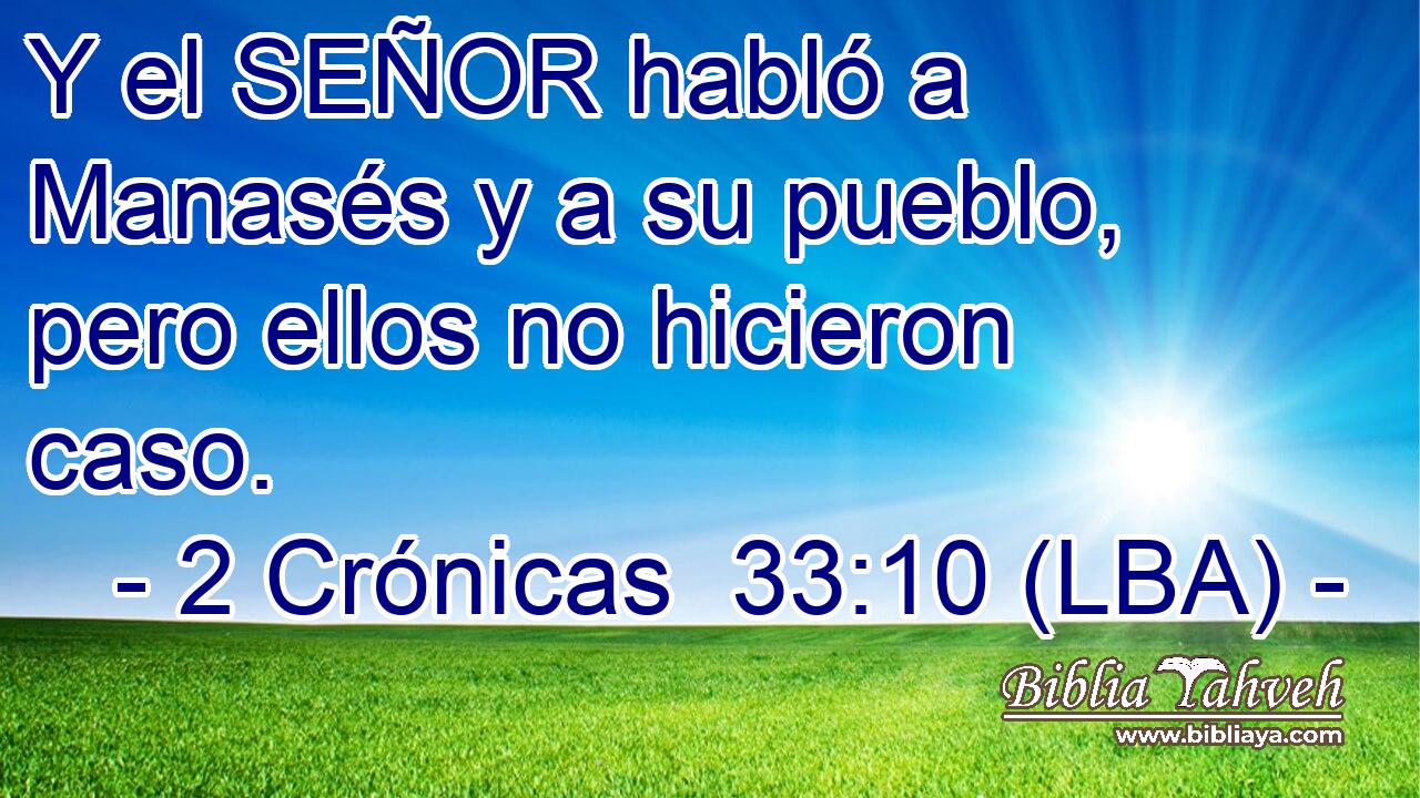 Y el SEÑOR habló a Manasés y a su pueblo, pero ellos no hicieron caso.