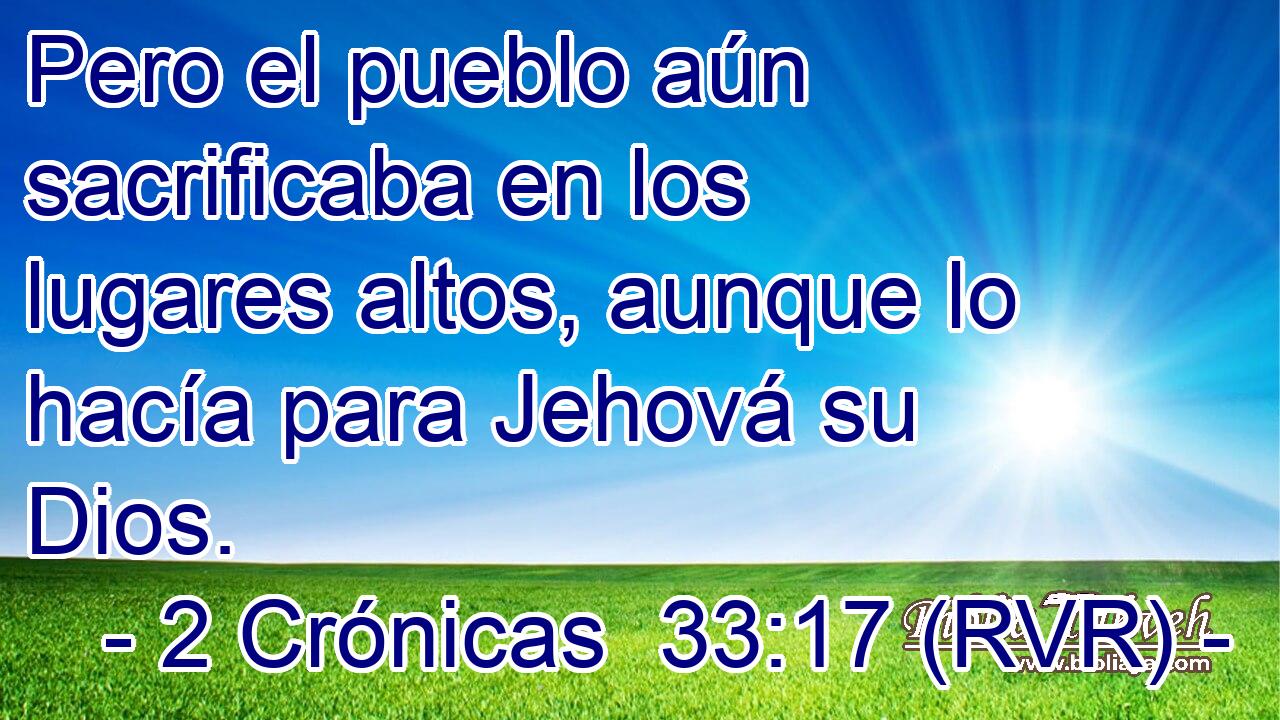 Pero el pueblo aún sacrificaba en los lugares altos, aunque lo hacía para Jehová su Dios.