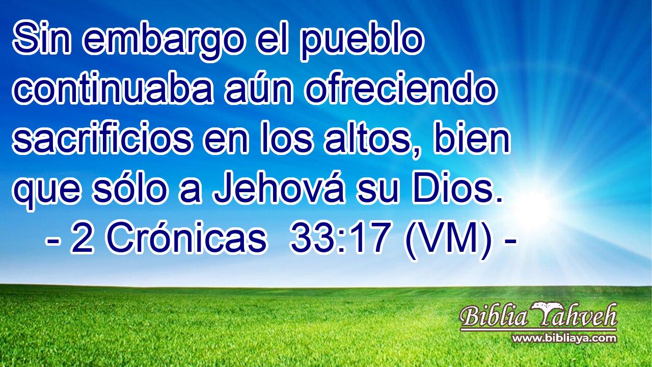  Sin embargo el pueblo continuaba aún ofreciendo sacrificios en los altos, bien que sólo a Jehová su Dios. 