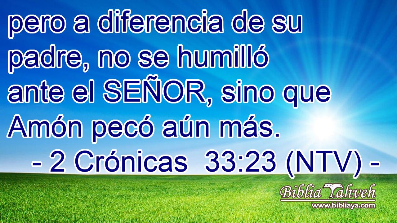 pero a diferencia de su padre, no se humilló ante el SEÑOR, sino que Amón pecó aún más.