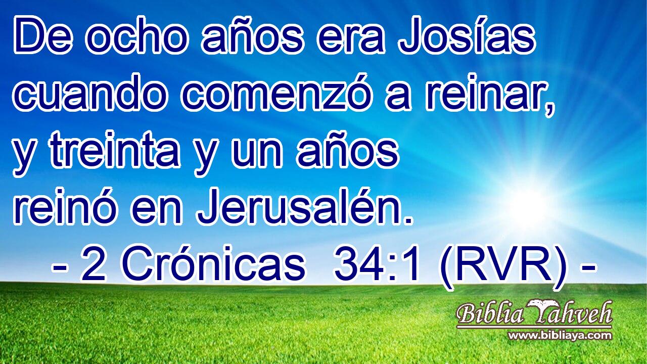 De ocho años era Josías cuando comenzó a reinar, y treinta y un años reinó en Jerusalén.