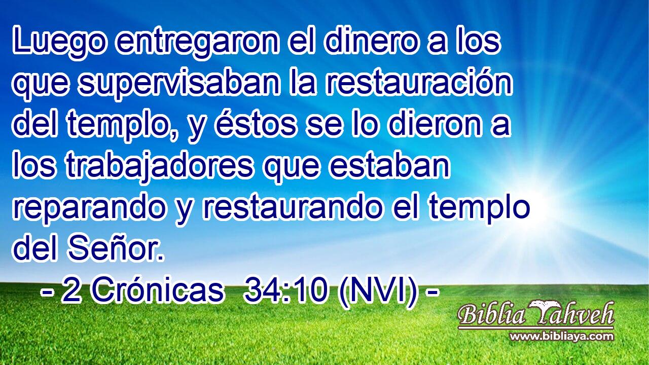  Luego entregaron el dinero a los que supervisaban la restauración del templo, y éstos se lo dieron a los trabajadores que estaban reparando y restaurando el templo del Señor. 