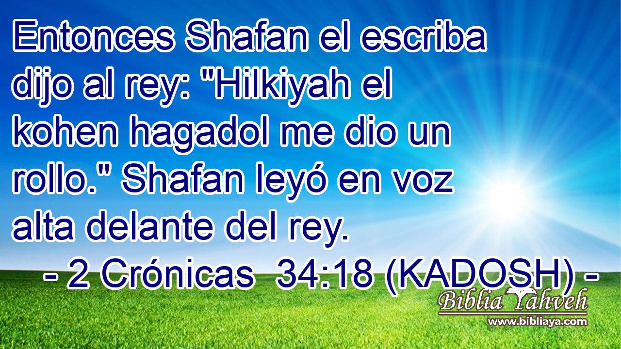  Entonces Shafan el escriba dijo al rey: 