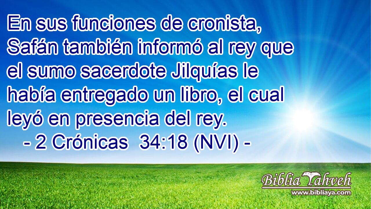  En sus funciones de cronista, Safán también informó al rey que el sumo sacerdote Jilquías le había entregado un libro, el cual leyó en presencia del rey. 