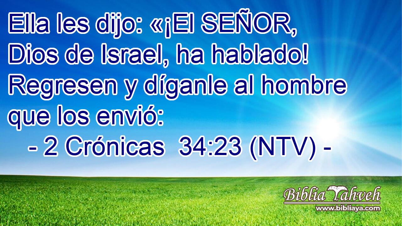 Ella les dijo: «¡El SEÑOR, Dios de Israel, ha hablado! Regresen y díganle al hombre que los envió: