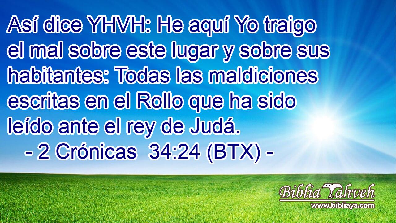 Así dice YHVH: He aquí Yo traigo el mal sobre este lugar y sobre sus habitantes: Todas las maldiciones escritas en el Rollo que ha sido leído ante el rey de Judá.
