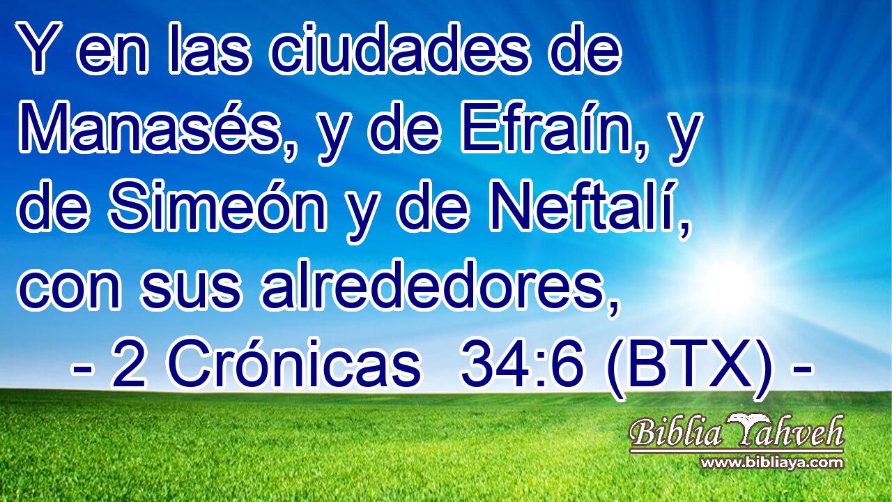 Y en las ciudades de Manasés, y de Efraín, y de Simeón y de Neftalí, con sus alrededores,