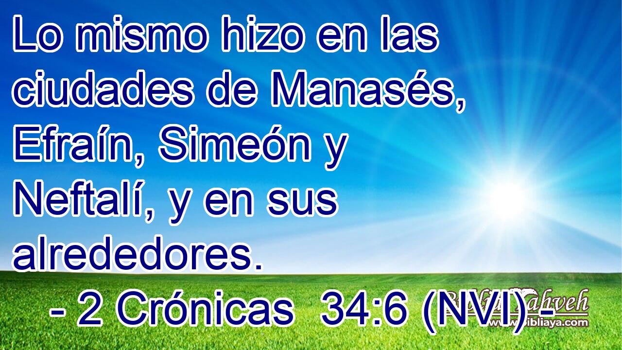  Lo mismo hizo en las ciudades de Manasés, Efraín, Simeón y Neftalí, y en sus alrededores. 