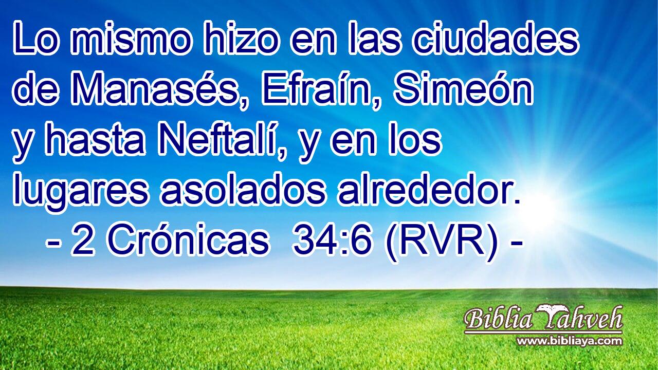 Lo mismo hizo en las ciudades de Manasés, Efraín, Simeón y hasta Neftalí, y en los lugares asolados alrededor.