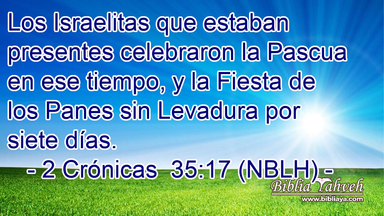  Los Israelitas que estaban presentes celebraron la Pascua en ese tiempo, y la Fiesta de los Panes sin Levadura por siete días. 