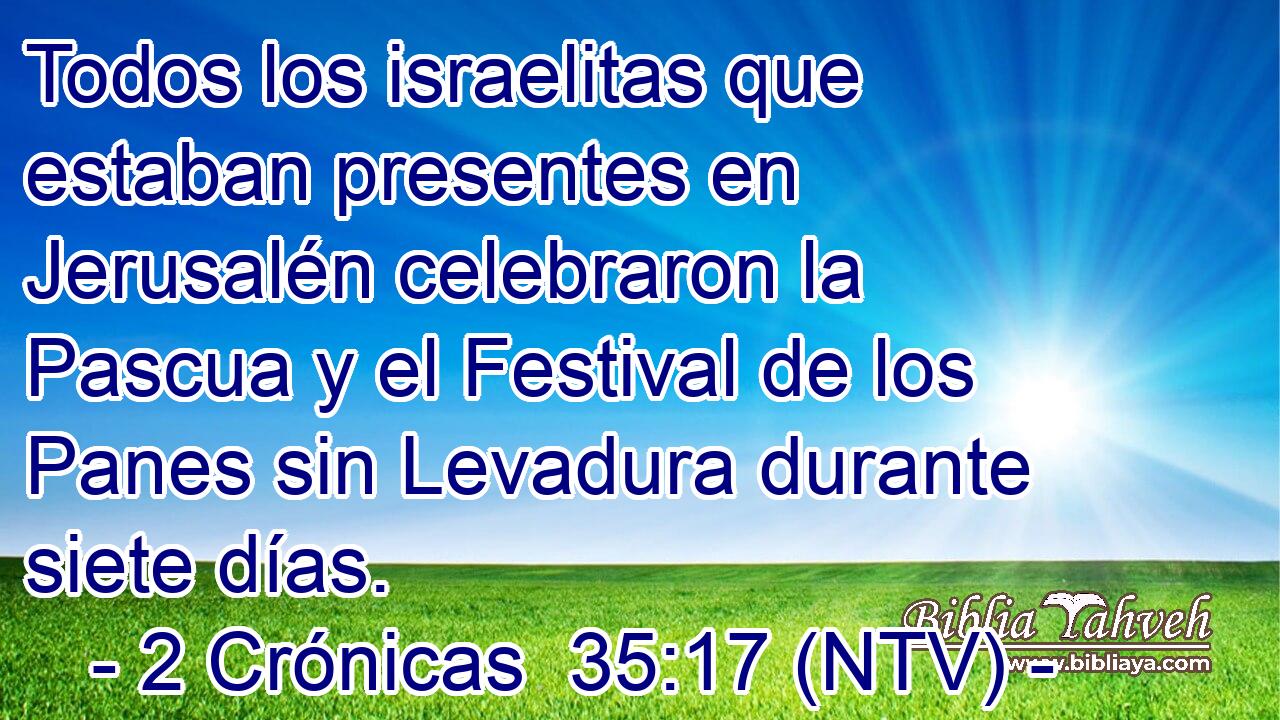 Todos los israelitas que estaban presentes en Jerusalén celebraron la Pascua y el Festival de los Panes sin Levadura durante siete días.