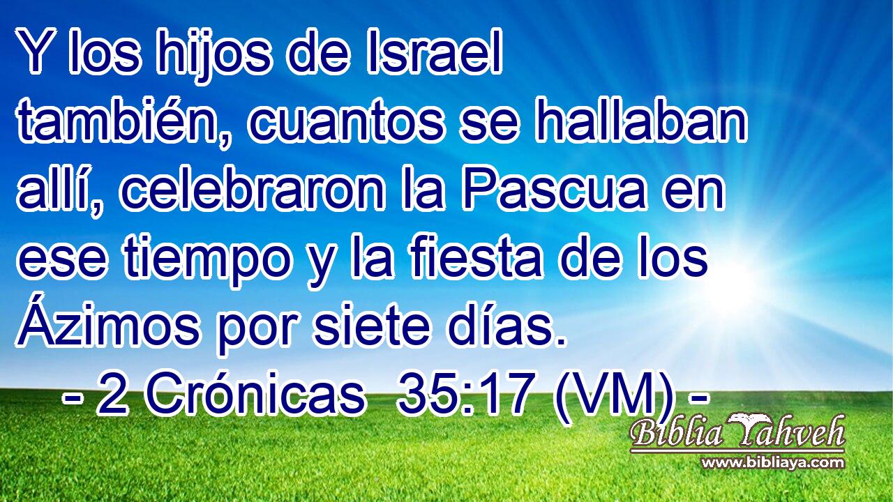  Y los hijos de Israel también, cuantos se hallaban allí, celebraron la Pascua en ese tiempo y la fiesta de los Ázimos por siete días. 