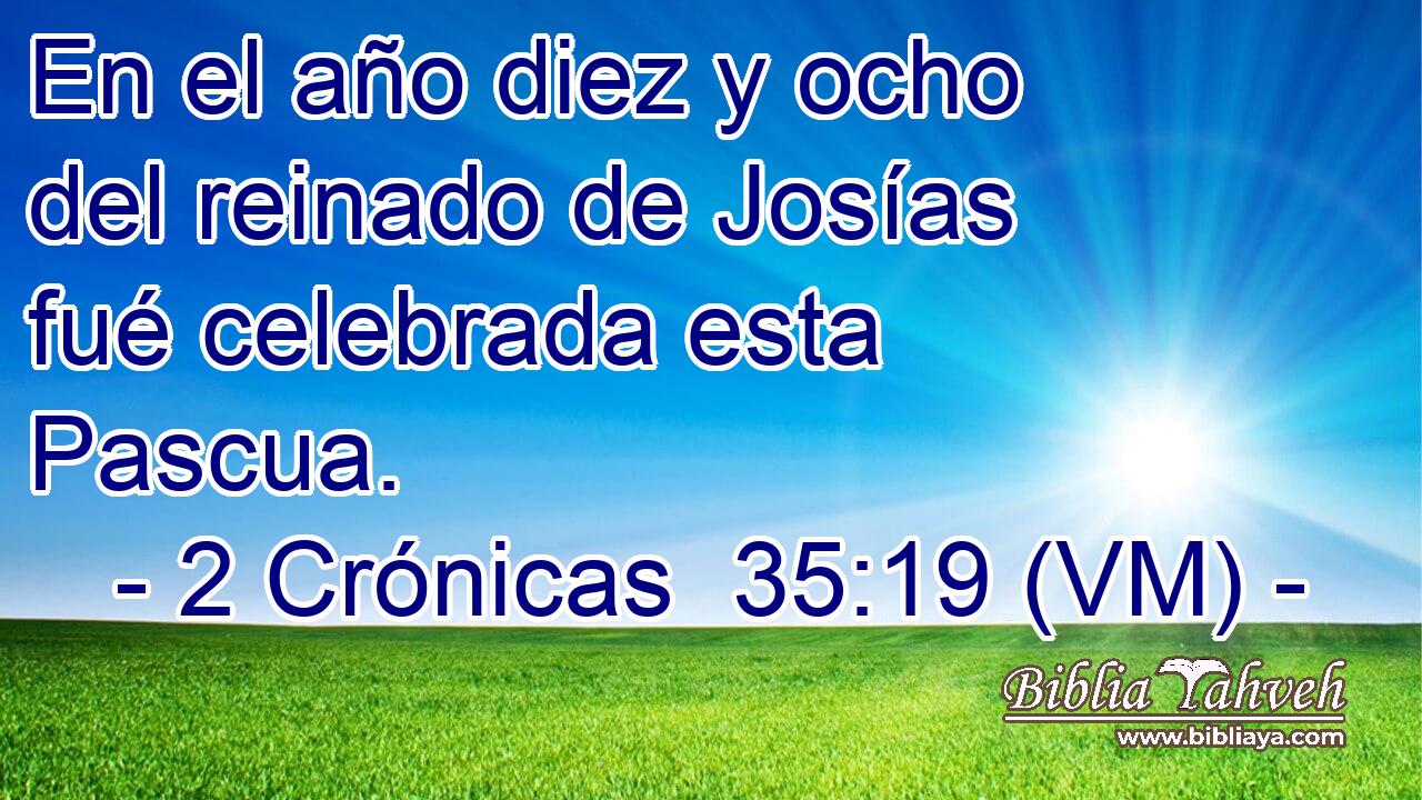  En el año diez y ocho del reinado de Josías fué celebrada esta Pascua. 