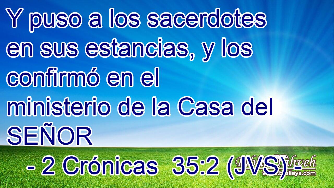 Y puso a los sacerdotes en sus estancias, y los confirmó en el ministerio de la Casa del SEÑOR