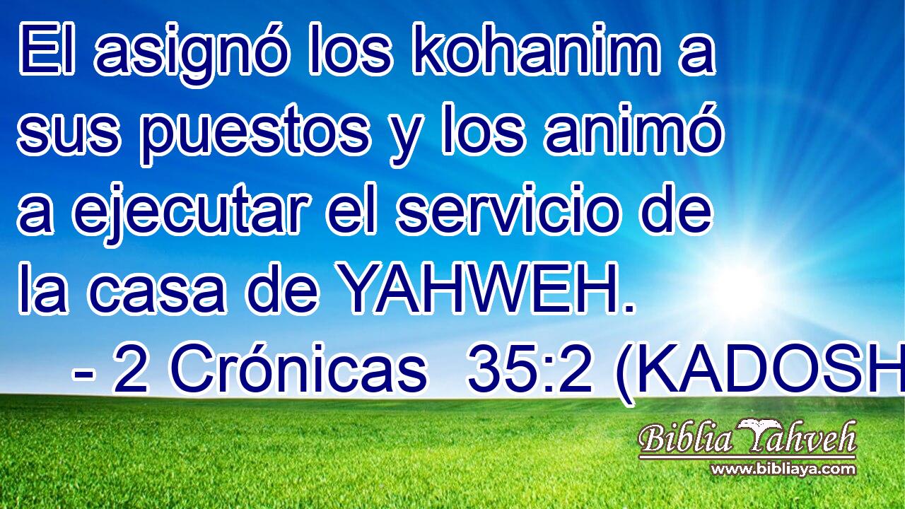  El asignó los kohanim a sus puestos y los animó a ejecutar el servicio de la casa de YAHWEH. 