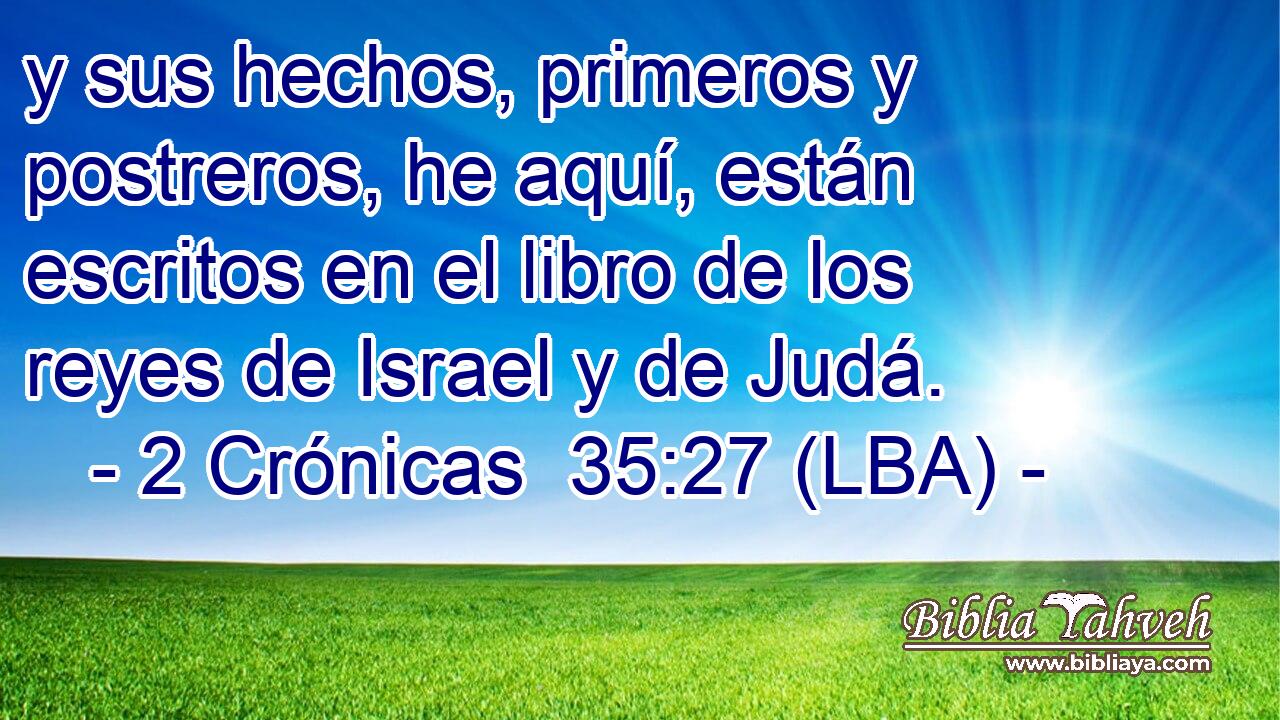 y sus hechos, primeros y postreros, he aquí, están escritos en el libro de los reyes de Israel y de Judá.
