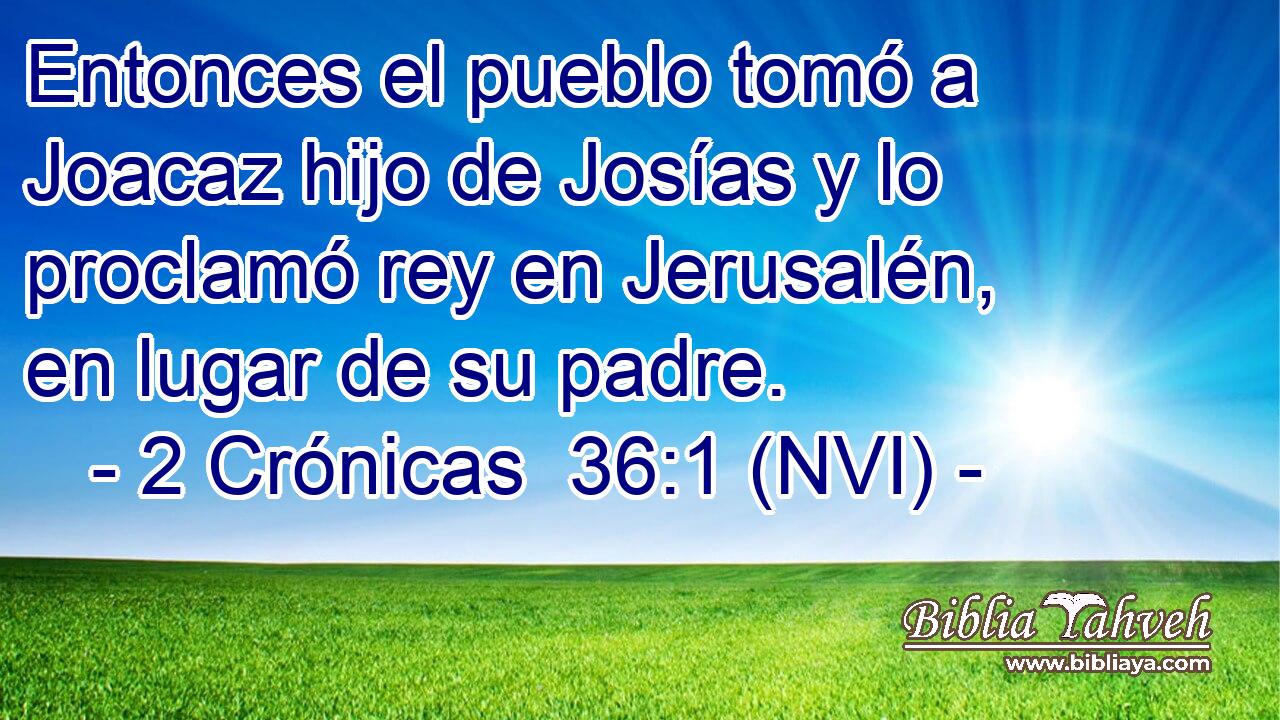  Entonces el pueblo tomó a Joacaz hijo de Josías y lo proclamó rey en Jerusalén, en lugar de su padre. 