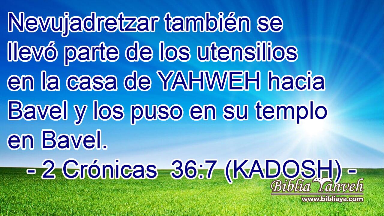  Nevujadretzar también se llevó parte de los utensilios en la casa de YAHWEH hacia Bavel y los puso en su templo en Bavel. 