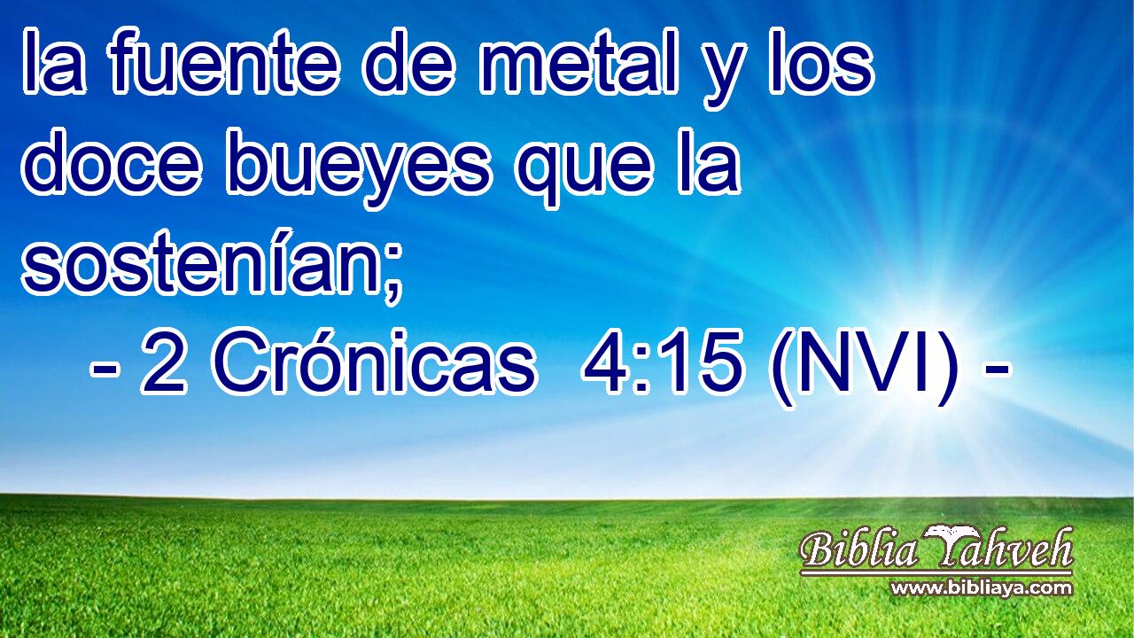  la fuente de metal y los doce bueyes que la sostenían; 