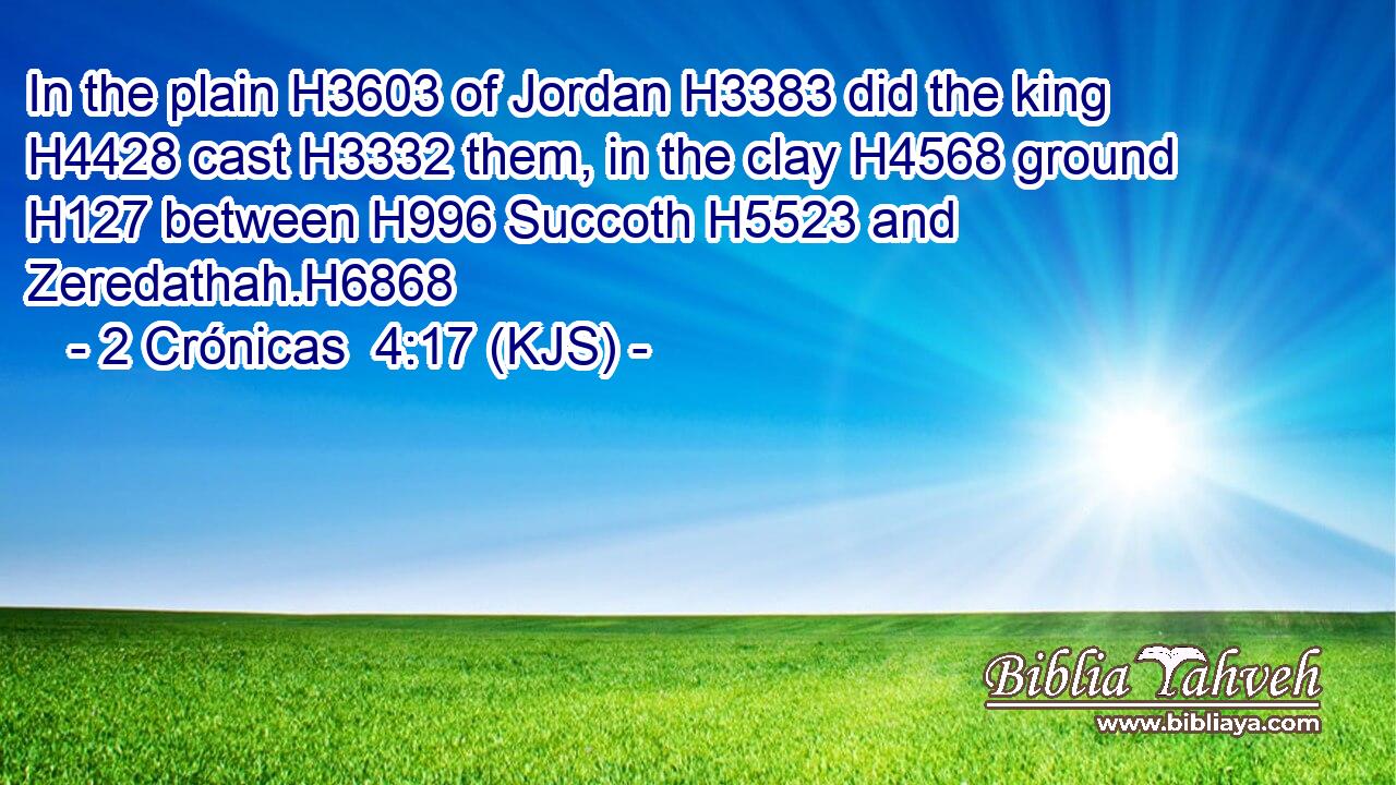 In the plain H3603 of Jordan H3383 did the king H4428 cast H3332 them, in the clay H4568 ground H127 between H996 Succoth H5523 and Zeredathah.H6868