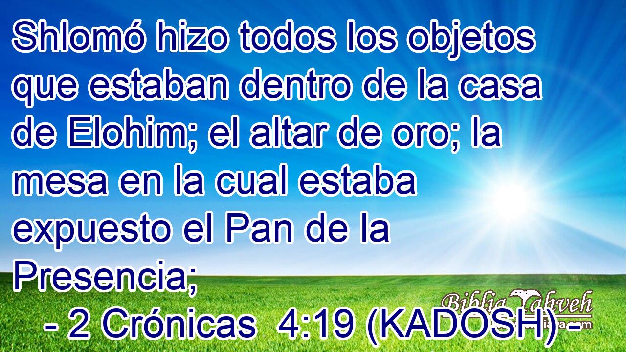  Shlomó hizo todos los objetos que estaban dentro de la casa de Elohim; el altar de oro; la mesa en la cual estaba expuesto el Pan de la Presencia; 