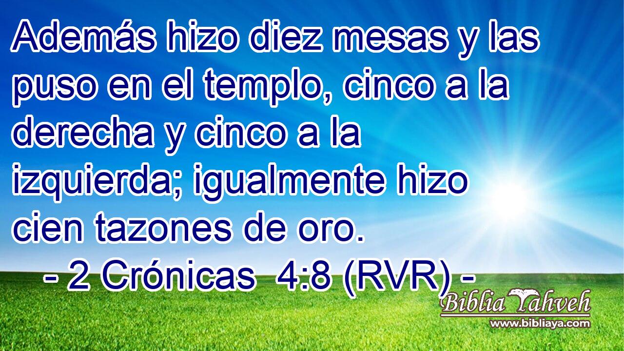 Además hizo diez mesas y las puso en el templo, cinco a la derecha y cinco a la izquierda; igualmente hizo cien tazones de oro.