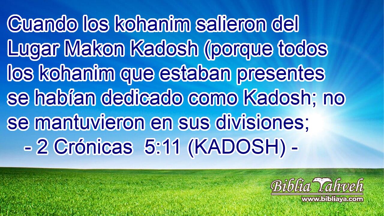  Cuando los kohanim salieron del Lugar Makon Kadosh (porque todos los kohanim que estaban presentes se habían dedicado como Kadosh; no se mantuvieron en sus divisiones; 
