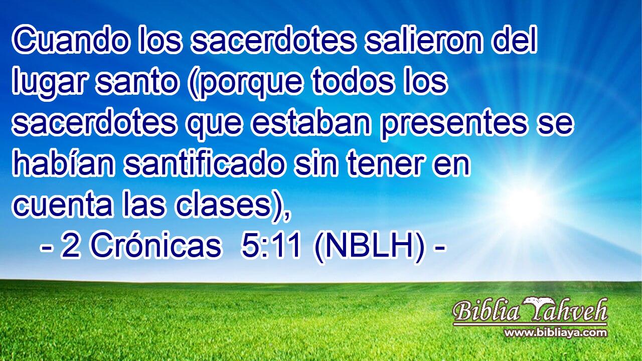  Cuando los sacerdotes salieron del lugar santo (porque todos los sacerdotes que estaban presentes se habían santificado sin tener en cuenta las clases), 