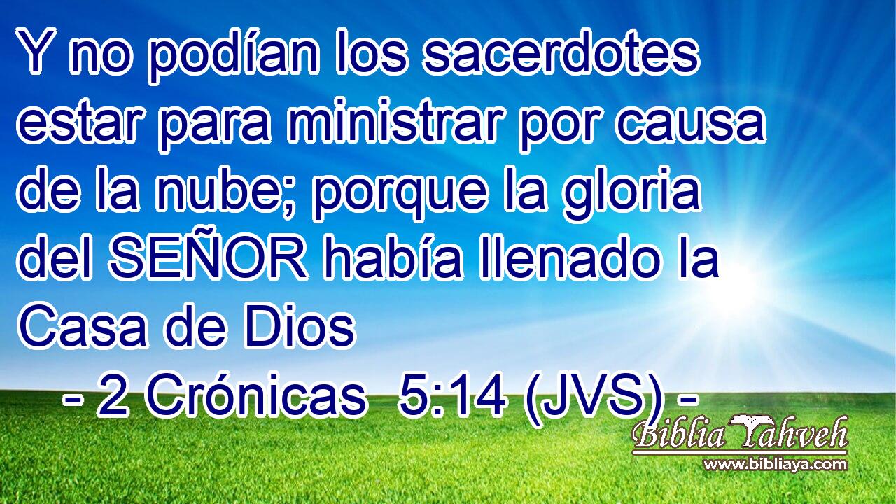 Y no podían los sacerdotes estar para ministrar por causa de la nube; porque la gloria del SEÑOR había llenado la Casa de Dios
