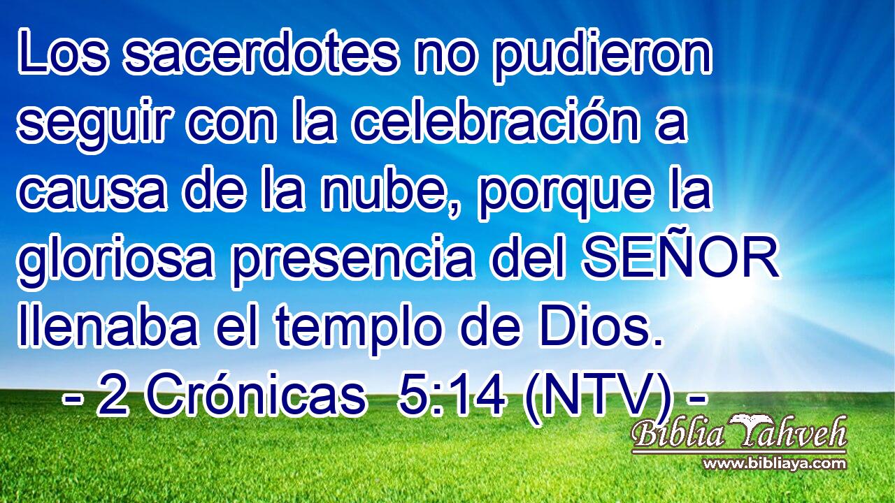 Los sacerdotes no pudieron seguir con la celebración a causa de la nube, porque la gloriosa presencia del SEÑOR llenaba el templo de Dios.