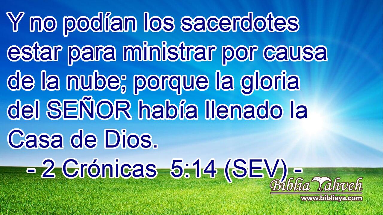 Y no podían los sacerdotes estar para ministrar por causa de la nube; porque la gloria del SEÑOR había llenado la Casa de Dios.