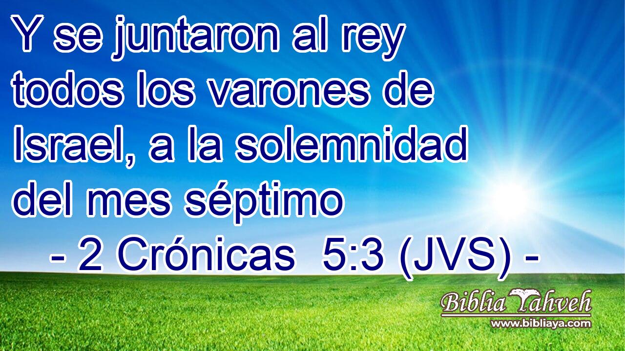 Y se juntaron al rey todos los varones de Israel, a la solemnidad del mes séptimo